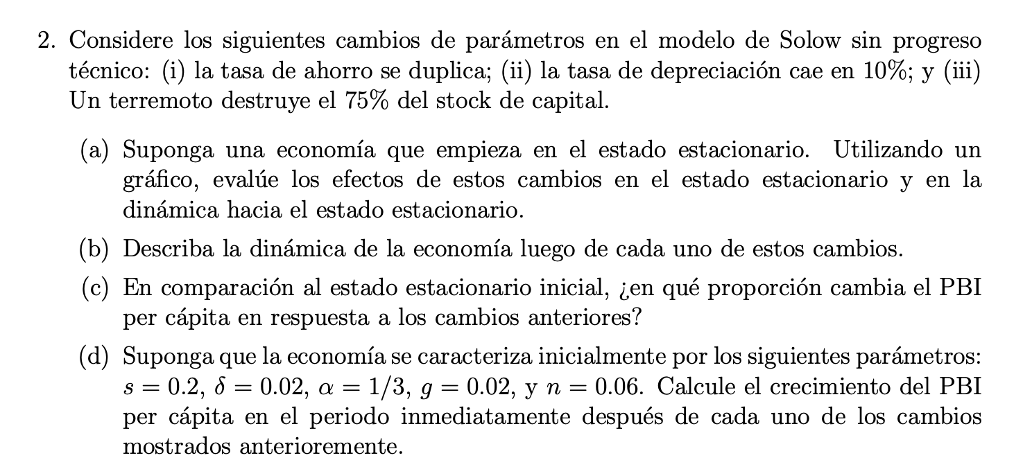 Considere los siguientes cambios de parámetros en el modelo de Solow sin progreso técnico: (i) la tasa de ahorro se duplica;