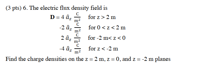 Solved 3 Pts 6 The Electric Flux Density Field Is D 4 Az Chegg Com