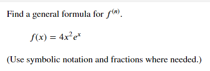 Solved Find a general formula for f(n). f(x)=4x2ex (Use | Chegg.com