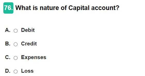 Solved What is nature of Capital account? A. Debit B. Credit | Chegg.com