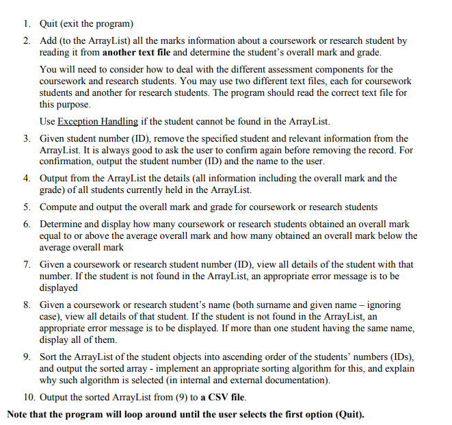 1. quit (exit the program) 2. add to the arraylist) all the marks information about a coursework or research student by readi