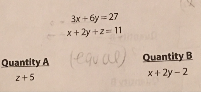 Solved 3x +6y 27 x+2y+z 11 Quantity A Quantity B x+ 2y-2 Z+5 | Chegg.com