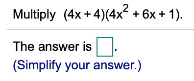 Solved Multiply (4x +4)(4x² + 6x + 1). The answer is | Chegg.com