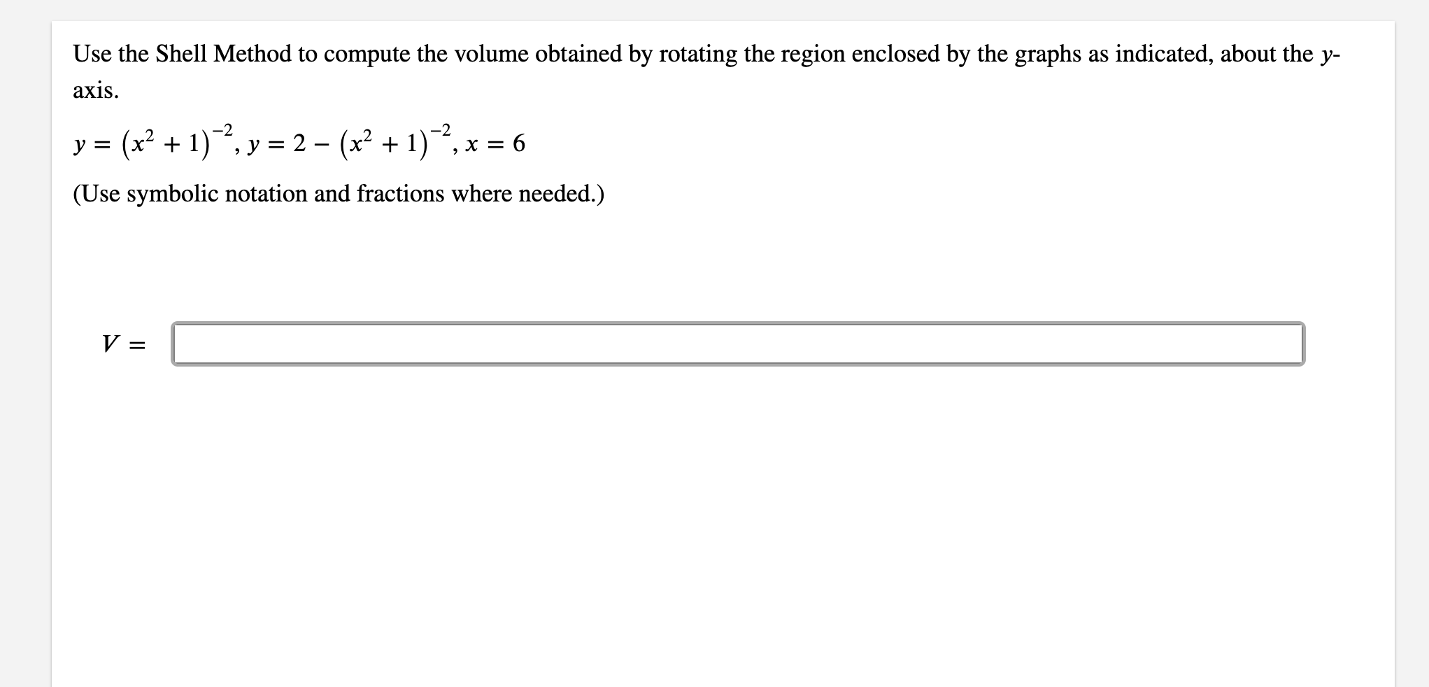 Use the Shell Method to compute the volume obtained by rotating the region enclosed by the graphs as indicated, about the \( 