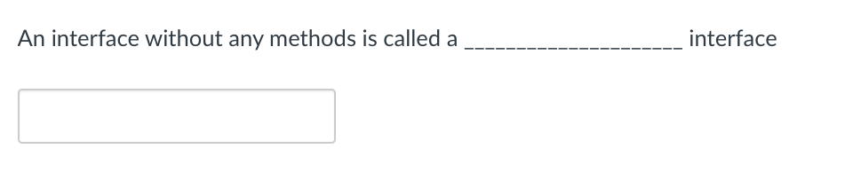 Solved An interface without any methods is called a | Chegg.com