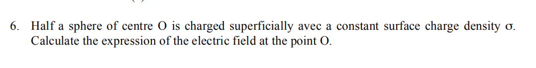 Solved 6. Half a sphere of centre O is charged superficially | Chegg.com