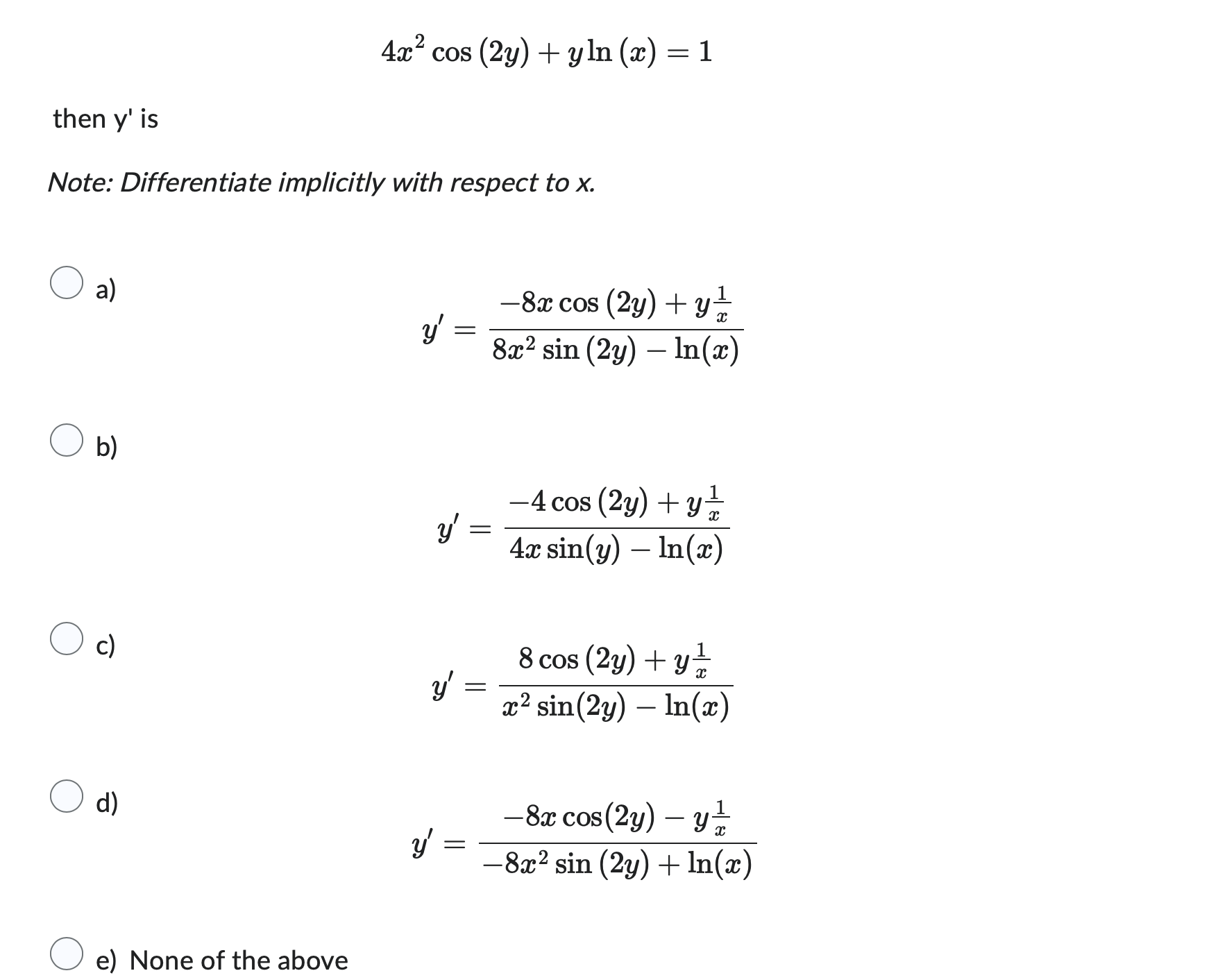 \[ 4 x^{2} \cos (2 y)+y \ln (x)=1 \] then \( y^{\prime} \) is Note: Differentiate implicitly with respect to \( x \). a) \[ y