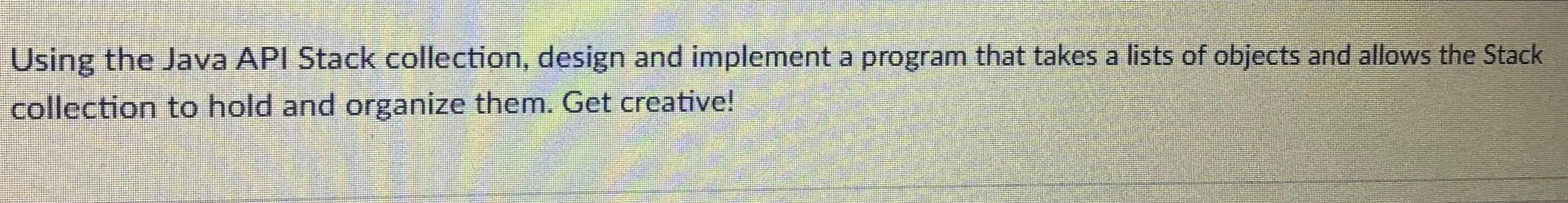 Solved Using the Java API Stack collection, design and | Chegg.com