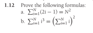 1.12 Prove the following formulas: a. Σ. (2i – 1) = N2 b. Σ= (ΣΣ. 1)