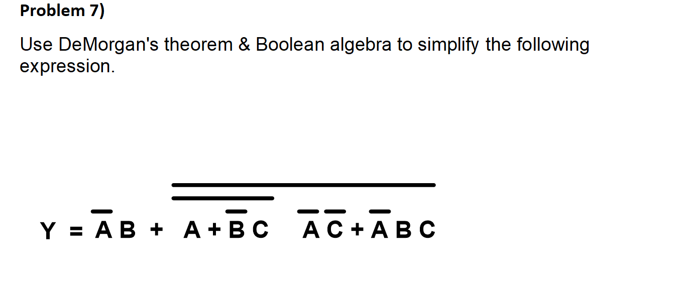 Solved Problem 7) Use De Morgan's Theorem & Boolean Algebra | Chegg.com