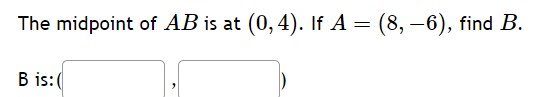Solved The midpoint of AB is at (0,4). If A=(8,−6), find B. | Chegg.com