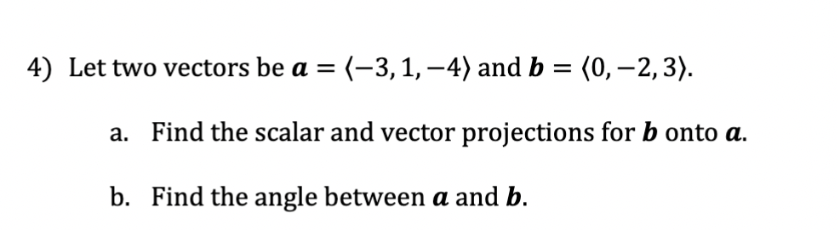 Solved 4) Let two vectors be a= −3,1,−4 and b= 0,−2,3 . a. | Chegg.com