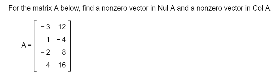 Solved For the matrix A below, find a nonzero vector in Nul | Chegg.com