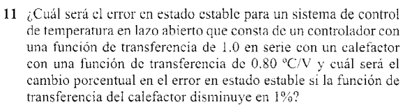 1 ¿Cuál será el error en estado estable para un sistema de control de temperatura en lazo abierto que consta de un controlado