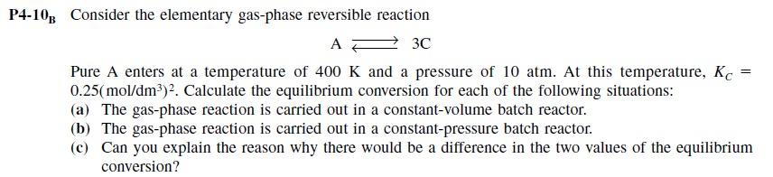 Solved = P4-108 Consider the elementary gas-phase reversible | Chegg.com