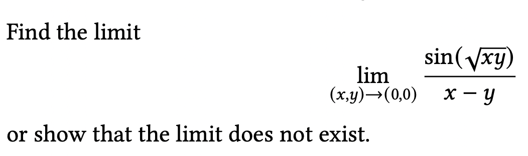 Solved Find the limit lim(x,y)→(0,0)x−ysin(xy) or show that | Chegg.com