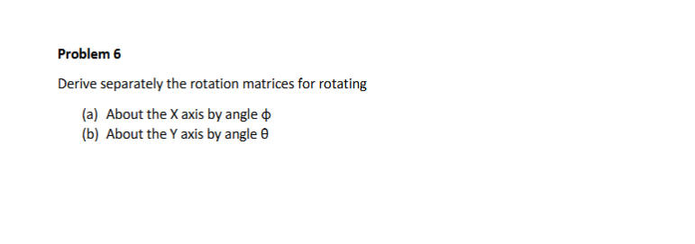 Problem 6Derive separately the rotation matrices for | Chegg.com
