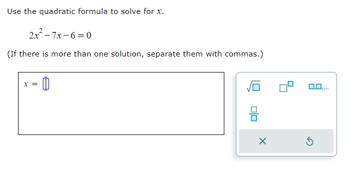 Solved Use the quadratic formula to solve for x 2x2−7x−6=0 | Chegg.com