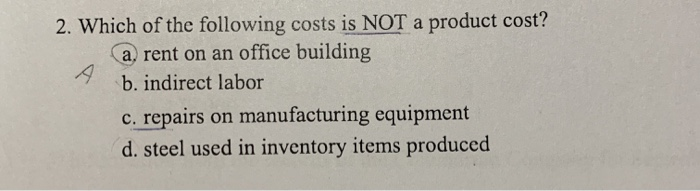 Solved 2. Which of the following costs is NOT a product | Chegg.com