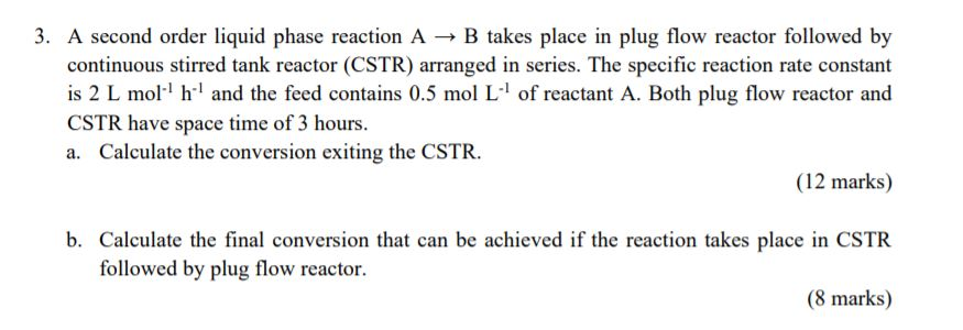 Solved 3. A second order liquid phase reaction A + B takes | Chegg.com
