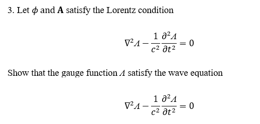 Solved 3. Let ϕ and A satisfy the Lorentz condition | Chegg.com