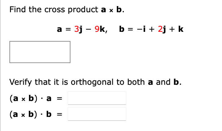 Solved Find The Cross Product A×b. A=3j−9k,b=−i+2j+k Verify | Chegg.com