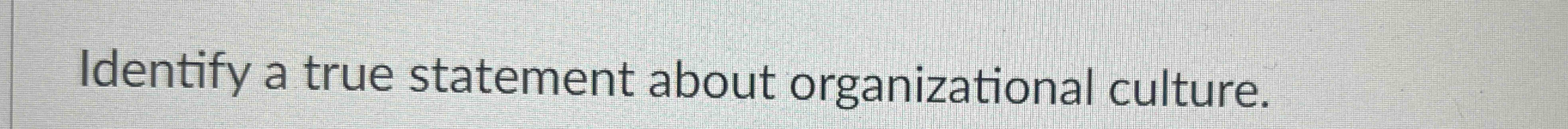 Solved Identify a true statement about organizational | Chegg.com