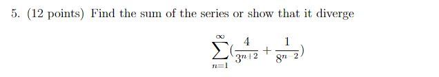 Solved 5. (12 points) Find the sum of the series or show | Chegg.com