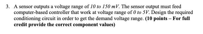 Solved 3. A sensor outputs a voltage range of 10 to 150 mV. | Chegg.com