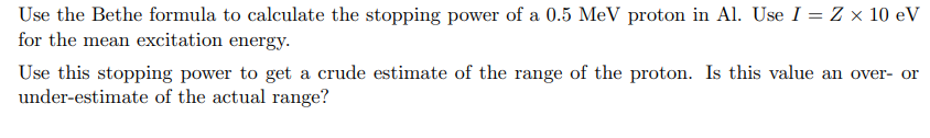 Solved Use The Bethe Formula To Calculate The Stopping Power | Chegg.com