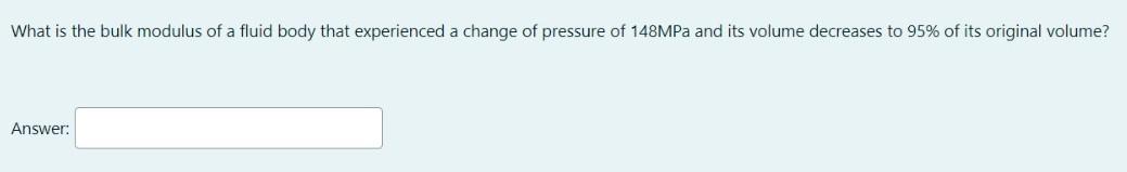 Solved What Is The Bulk Modulus Of A Fluid Body That | Chegg.com