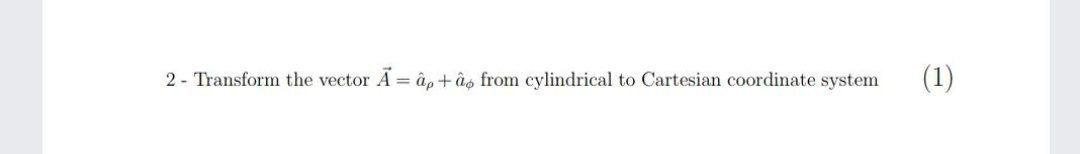 Solved 2 Transform The Vector ﾄ ﾃ P ﾃ S From Cylindrical Chegg