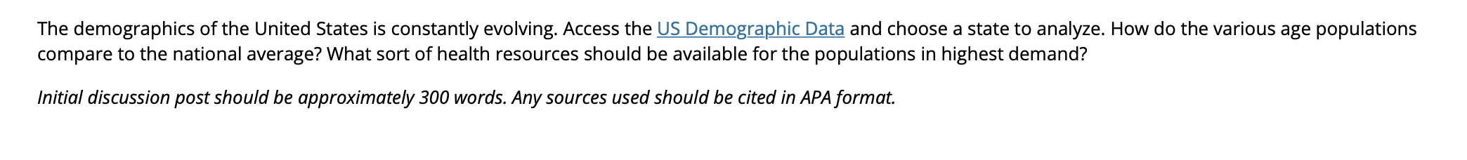 The demographics of the United States is constantly evolving. Access the US Demographic Data and choose a state to analyze. H