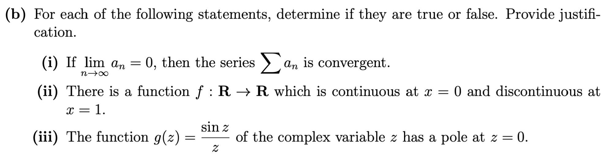 b) For each of the following statements, determine if they are true or false. Provide justification.
(i) If \( \lim _{n \righ