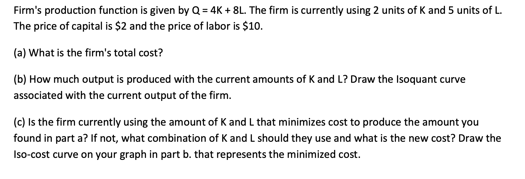Solved Firm's production function is given by Q=4K+8L. The | Chegg.com