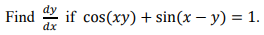 Find \( \frac{d y}{d x} \) if \( \cos (x y)+\sin (x-y)=1 \)