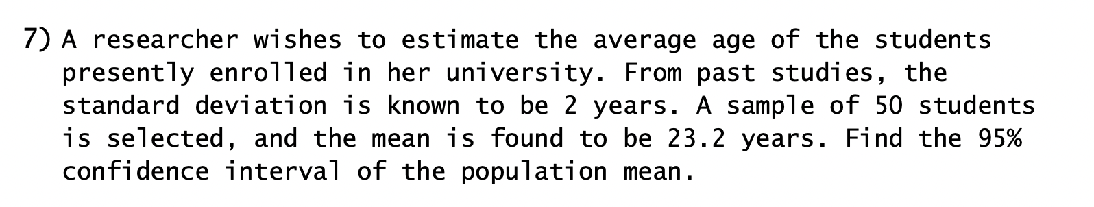 Solved 7) A researcher wishes to estimate the average age of | Chegg.com