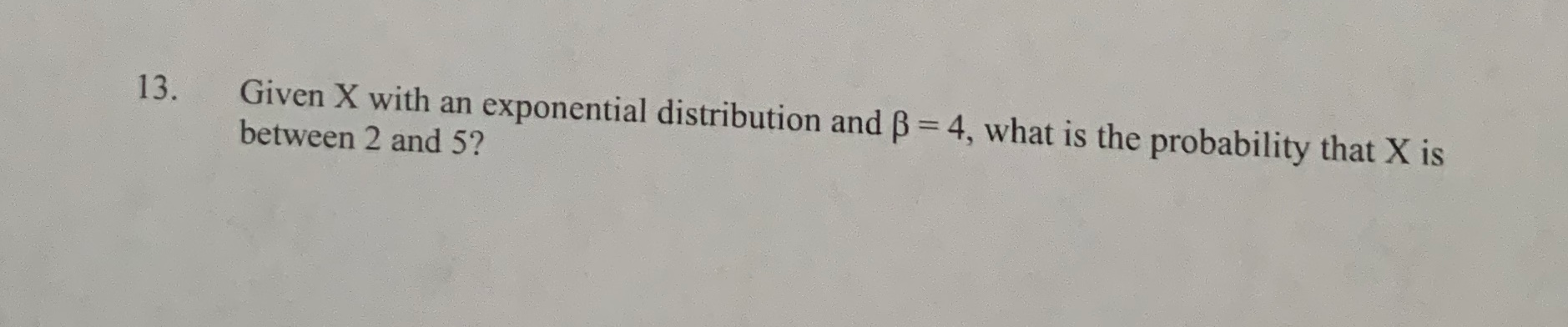 Solved 13. Given X With An Exponential Distribution And B = | Chegg.com