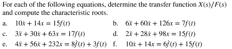For each of the following equations, determine the transfer function \( X(s) / F(s) \) and compute the characteristic roots.