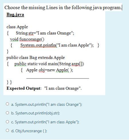 Solved Choose the missing Lines in the following java | Chegg.com