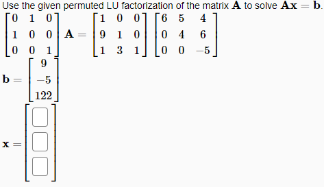 Solved Use the given permuted LU factorization of the matrix | Chegg.com