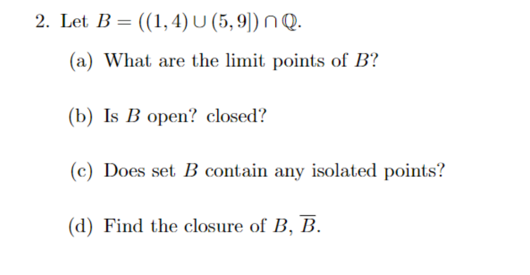 Solved 2. Let B= ((1,4) U (5,9]) N Q. (a) What Are The Limit | Chegg.com