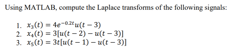 Solved Using MATLAB, compute the Laplace transforms of the | Chegg.com