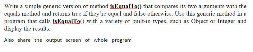 Solved Write a simple generic version of method isEqualTo() | Chegg.com