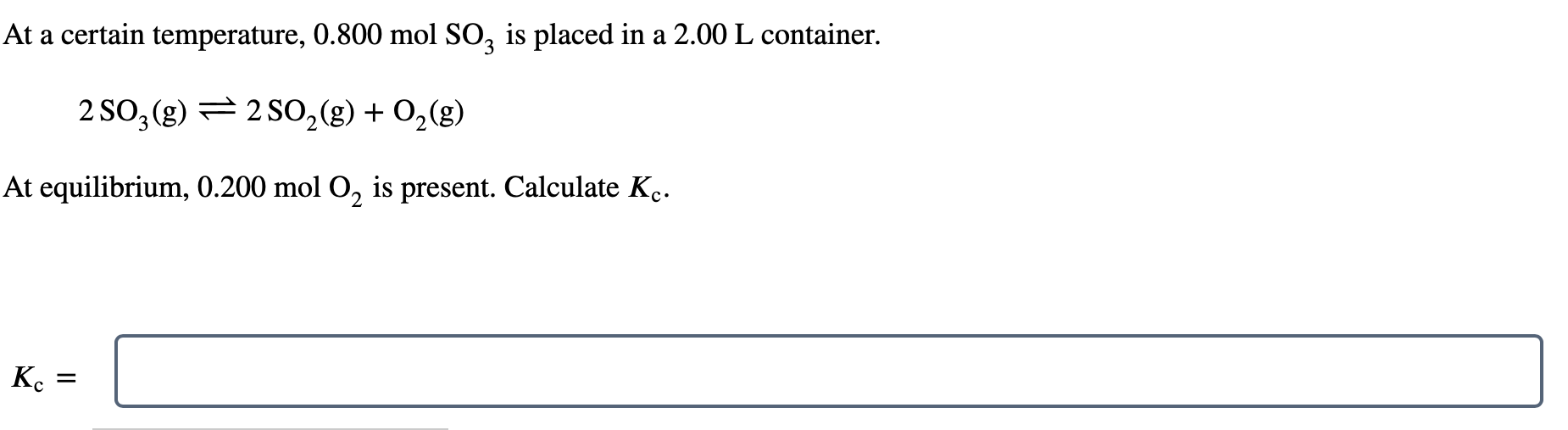 At a certain temperature, \( 0.800 \mathrm{~mol} \mathrm{SO} \) is placed in a \( 2.00 \mathrm{~L} \) container.
\[
2 \mathrm