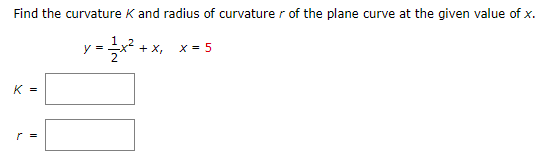Solved Find the curvature K and radius of curvature r of the | Chegg.com