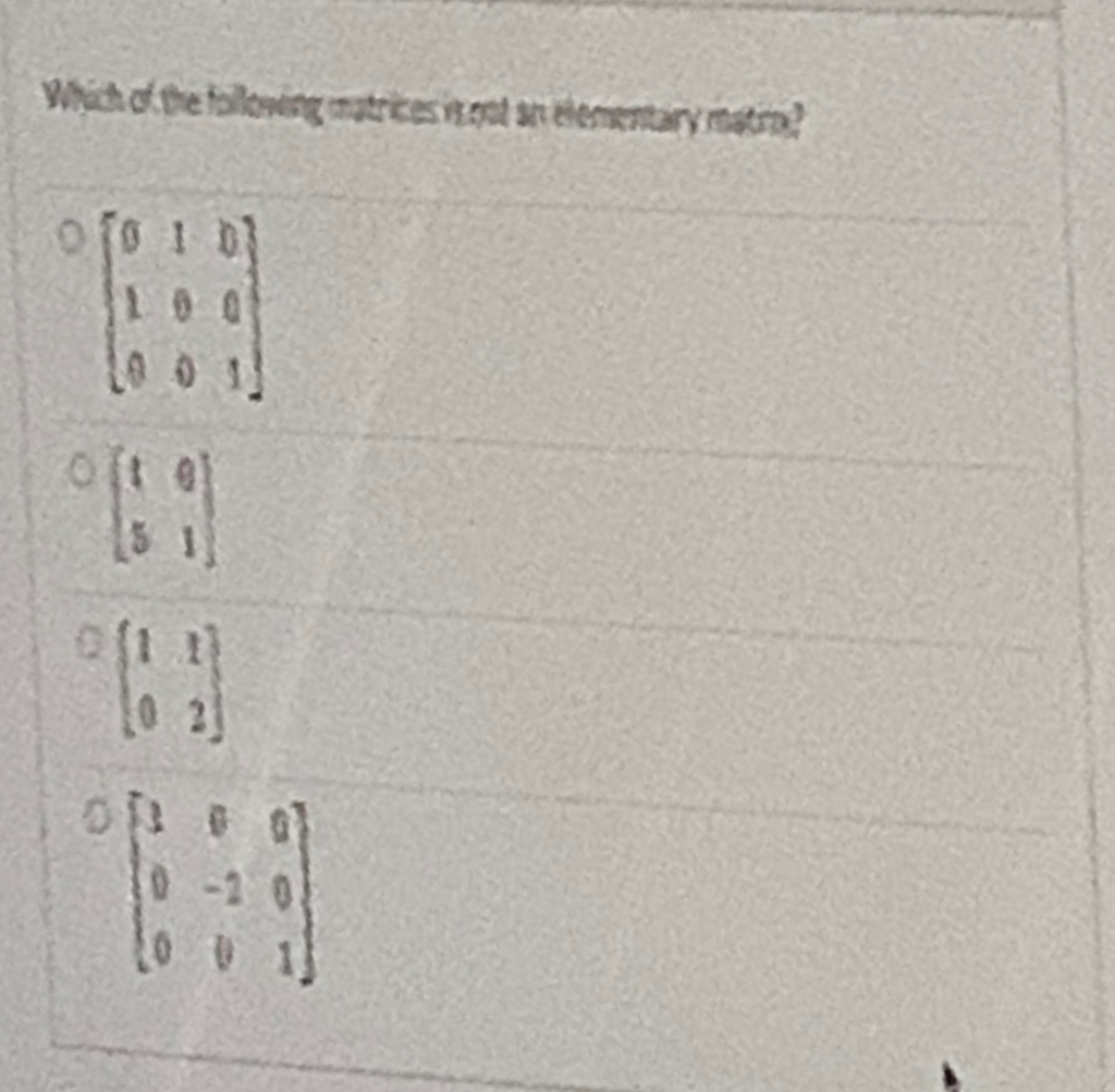 Solved Which of the following matrices is not an elementary | Chegg.com