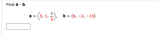 Solved Find A B. A = A = (3,1,5), B = (6, -2, -15) | Chegg.com