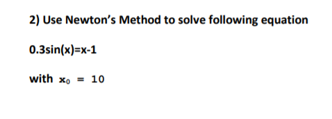 Solved 2) Use Newton's Method to solve following equation | Chegg.com