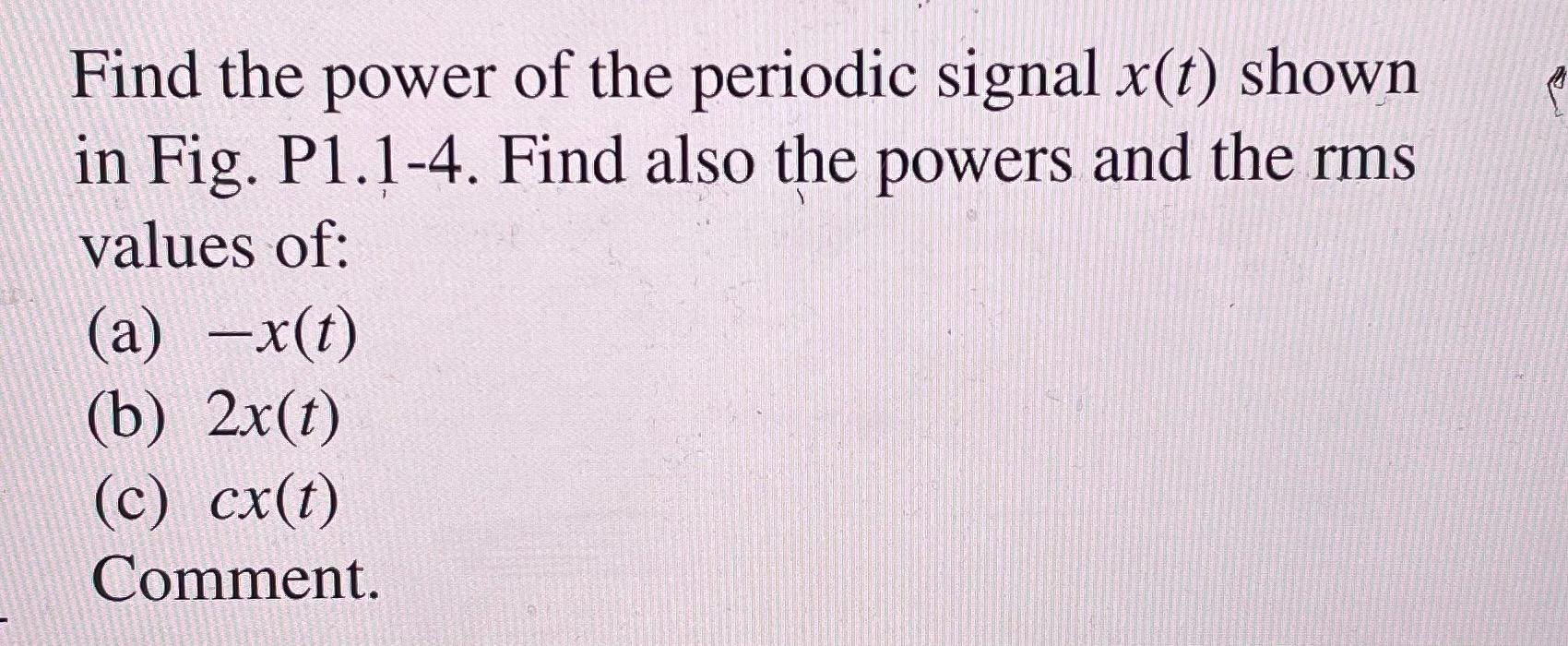 [solved] Find The Power Of The Periodic Signal X T Shown